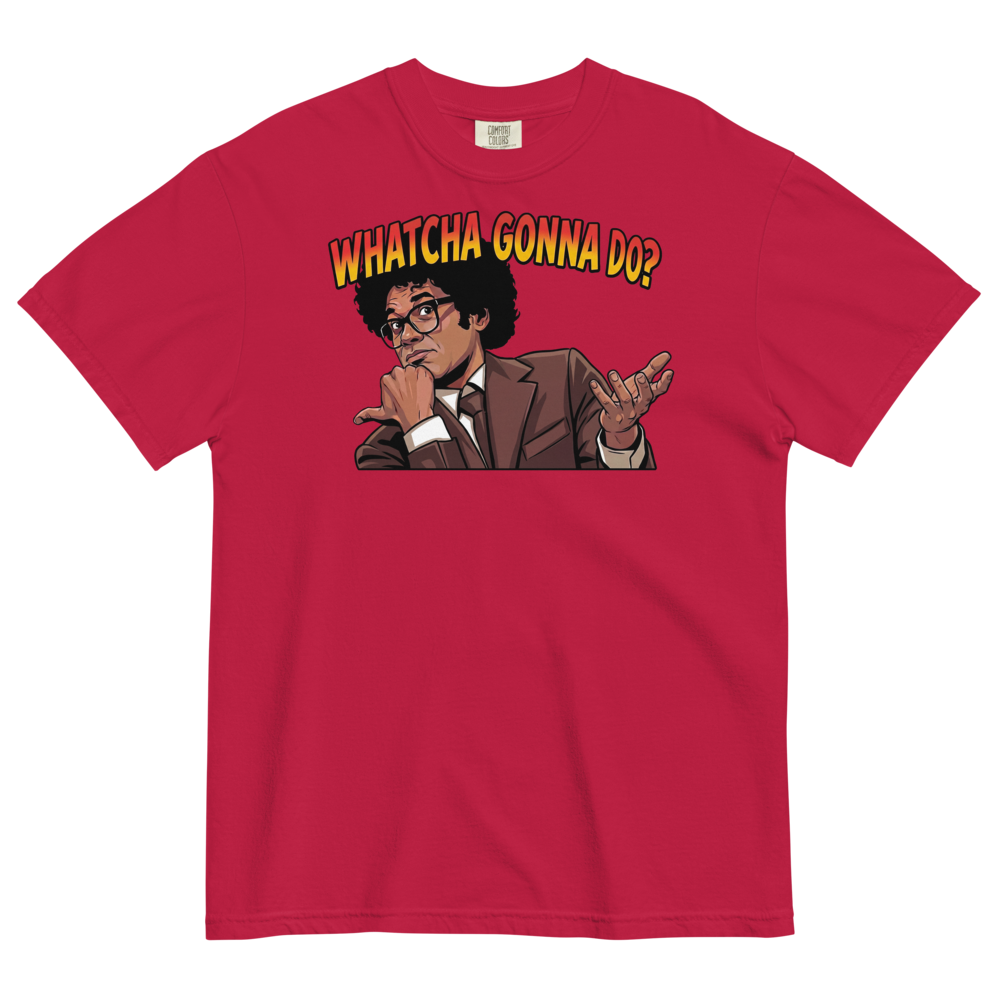 Whatcha Gonna Do? Heavyweight Tee
