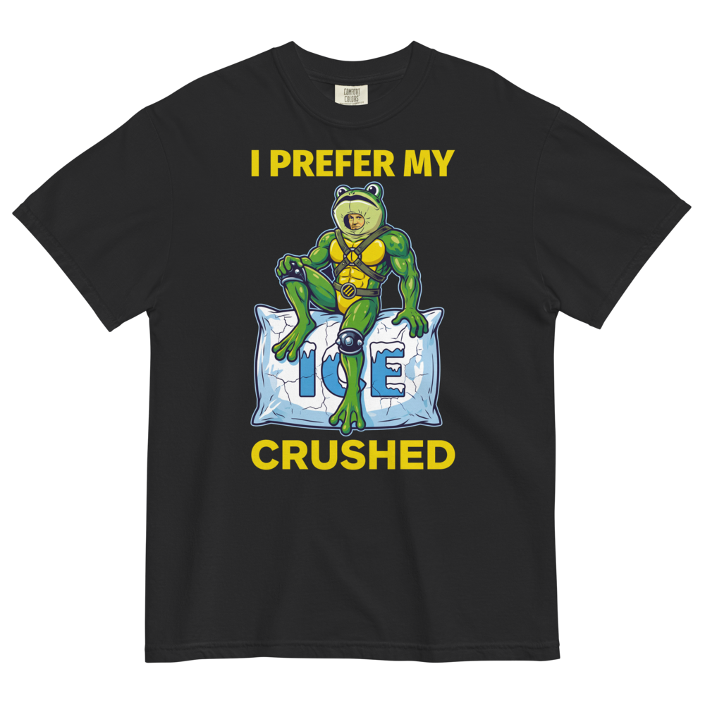 I Prefer My ICE Crushed Heavyweight Tee
