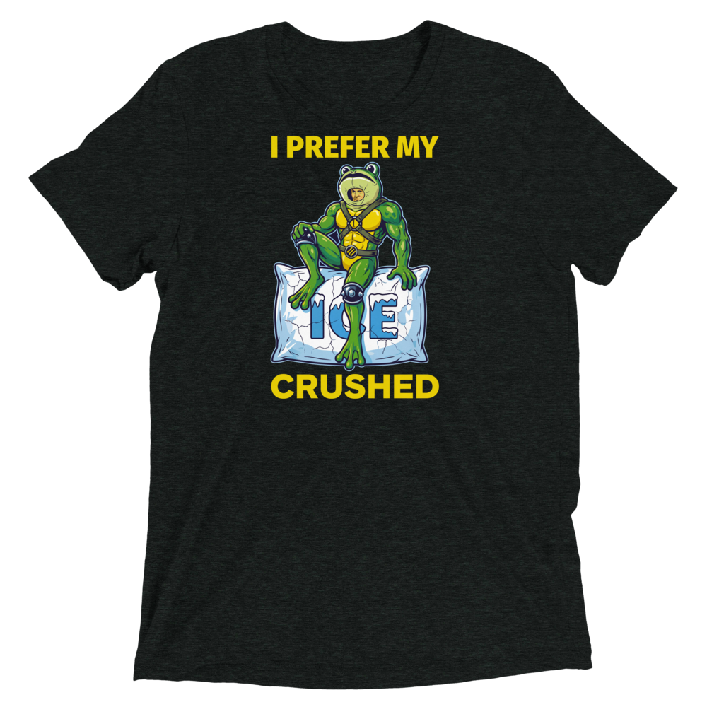 I Prefer My ICE Crushed Triblend Tee