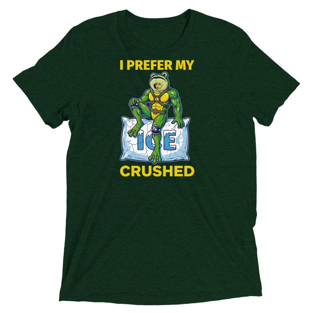 I Prefer My ICE Crushed Triblend Tee