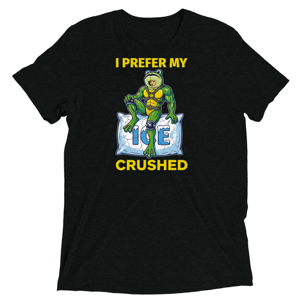 I Prefer My ICE Crushed Triblend Tee