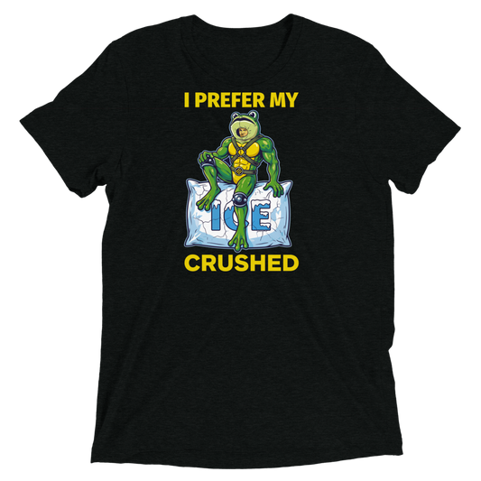 I Prefer My ICE Crushed Triblend Tee
